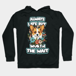 Always Late but Worth the Wait Hoodie